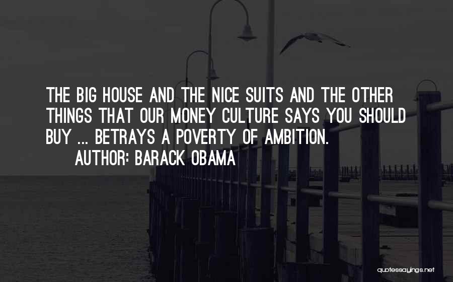 Barack Obama Quotes: The Big House And The Nice Suits And The Other Things That Our Money Culture Says You Should Buy ...