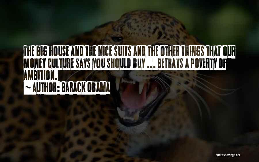 Barack Obama Quotes: The Big House And The Nice Suits And The Other Things That Our Money Culture Says You Should Buy ...