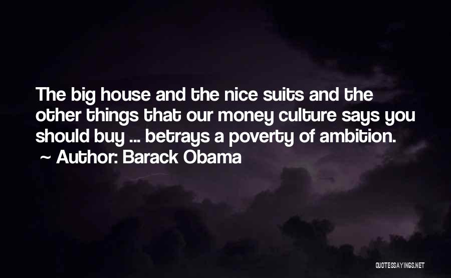 Barack Obama Quotes: The Big House And The Nice Suits And The Other Things That Our Money Culture Says You Should Buy ...