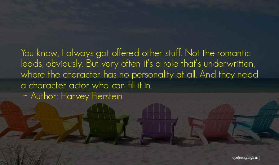 Harvey Fierstein Quotes: You Know, I Always Got Offered Other Stuff. Not The Romantic Leads, Obviously. But Very Often It's A Role That's