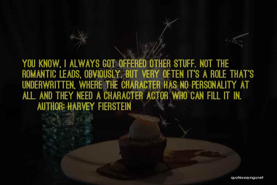 Harvey Fierstein Quotes: You Know, I Always Got Offered Other Stuff. Not The Romantic Leads, Obviously. But Very Often It's A Role That's