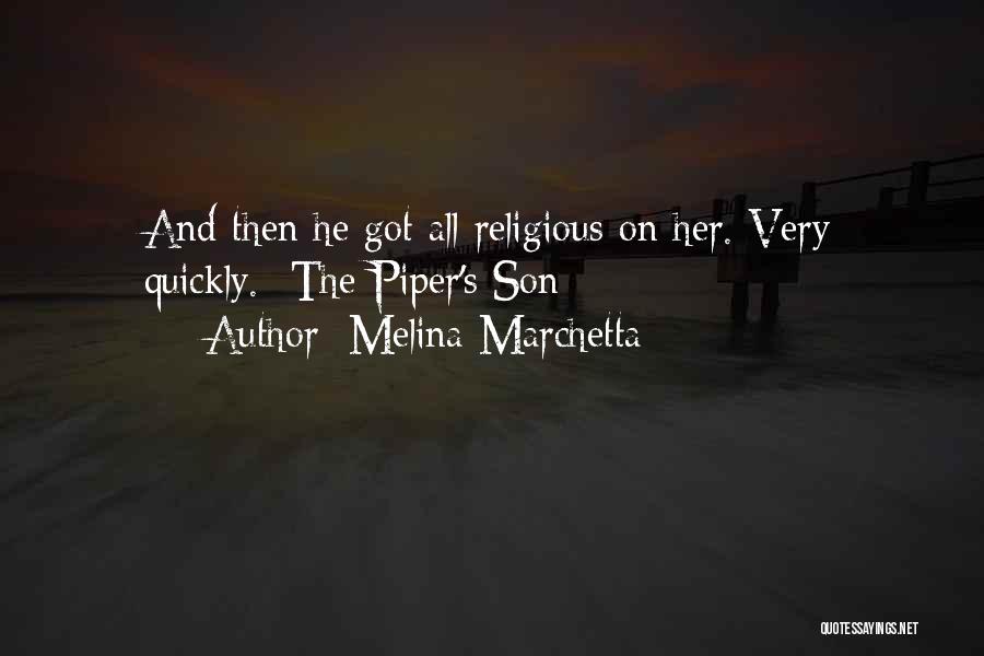 Melina Marchetta Quotes: And Then He Got All Religious On Her. Very Quickly.- The Piper's Son