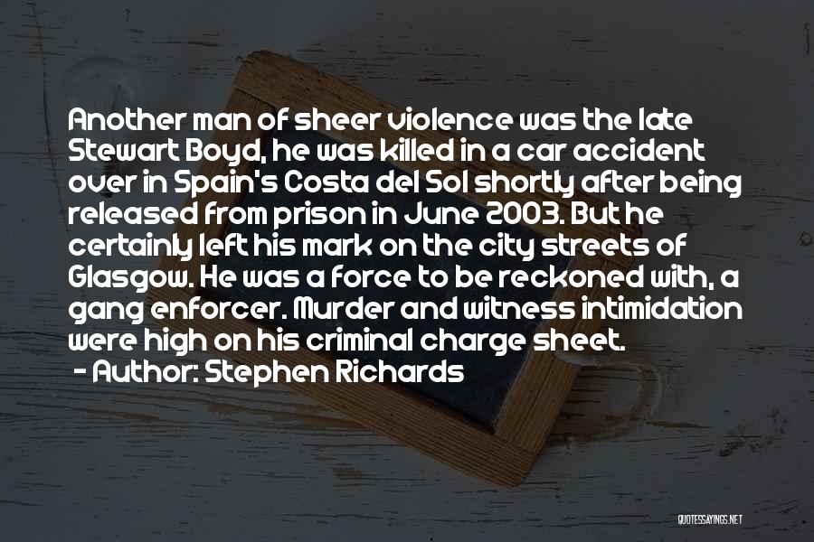 Stephen Richards Quotes: Another Man Of Sheer Violence Was The Late Stewart Boyd, He Was Killed In A Car Accident Over In Spain's