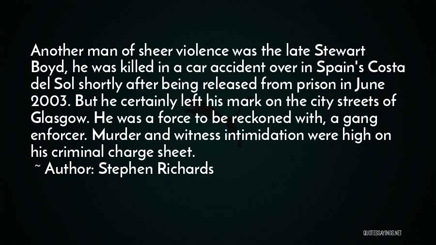 Stephen Richards Quotes: Another Man Of Sheer Violence Was The Late Stewart Boyd, He Was Killed In A Car Accident Over In Spain's