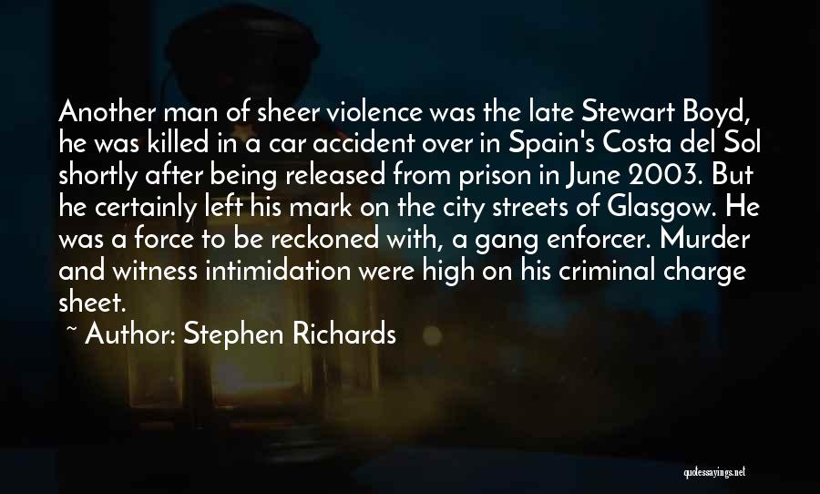 Stephen Richards Quotes: Another Man Of Sheer Violence Was The Late Stewart Boyd, He Was Killed In A Car Accident Over In Spain's