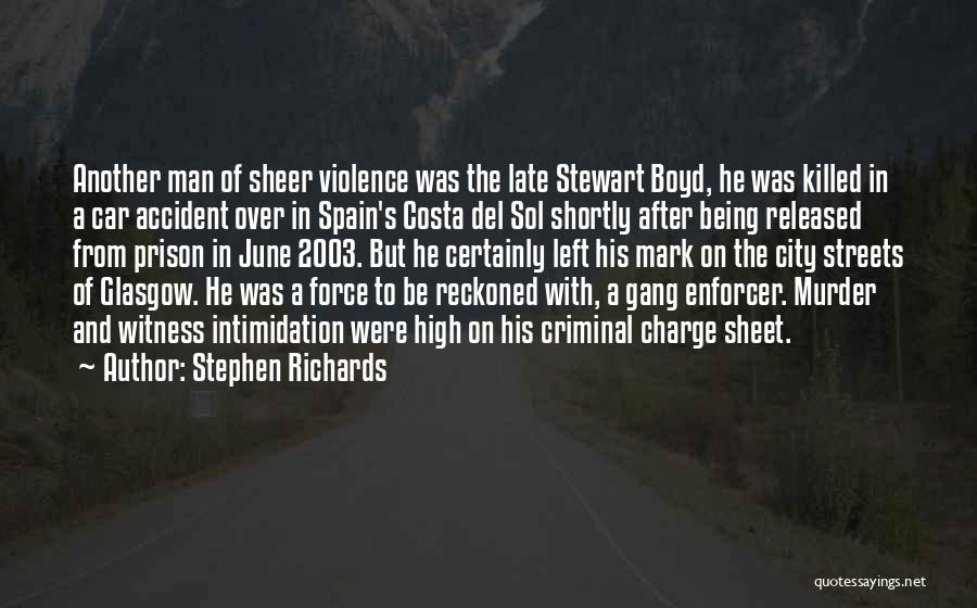 Stephen Richards Quotes: Another Man Of Sheer Violence Was The Late Stewart Boyd, He Was Killed In A Car Accident Over In Spain's