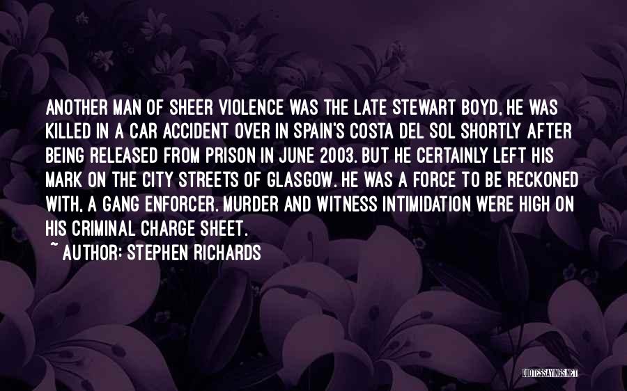 Stephen Richards Quotes: Another Man Of Sheer Violence Was The Late Stewart Boyd, He Was Killed In A Car Accident Over In Spain's