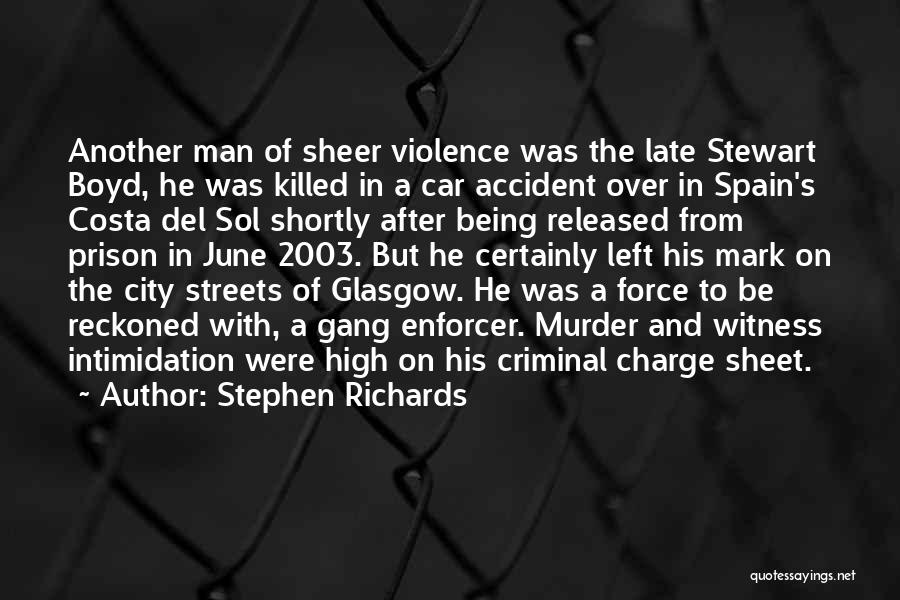 Stephen Richards Quotes: Another Man Of Sheer Violence Was The Late Stewart Boyd, He Was Killed In A Car Accident Over In Spain's