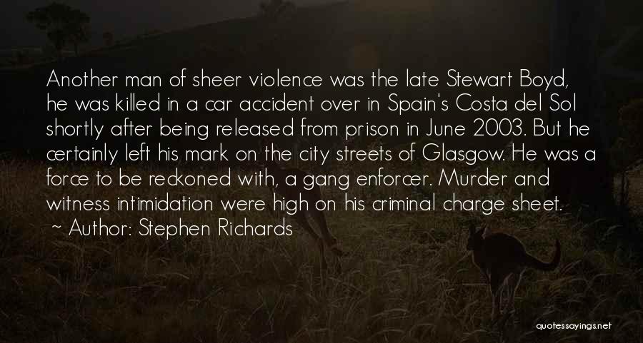 Stephen Richards Quotes: Another Man Of Sheer Violence Was The Late Stewart Boyd, He Was Killed In A Car Accident Over In Spain's