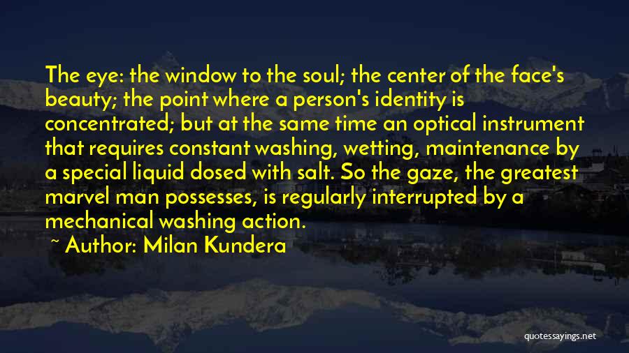 Milan Kundera Quotes: The Eye: The Window To The Soul; The Center Of The Face's Beauty; The Point Where A Person's Identity Is
