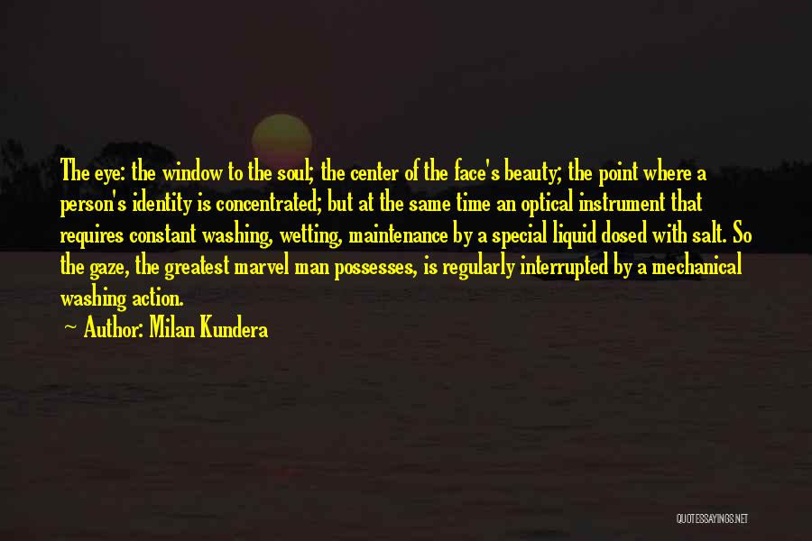 Milan Kundera Quotes: The Eye: The Window To The Soul; The Center Of The Face's Beauty; The Point Where A Person's Identity Is