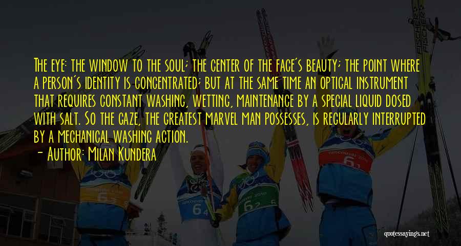 Milan Kundera Quotes: The Eye: The Window To The Soul; The Center Of The Face's Beauty; The Point Where A Person's Identity Is