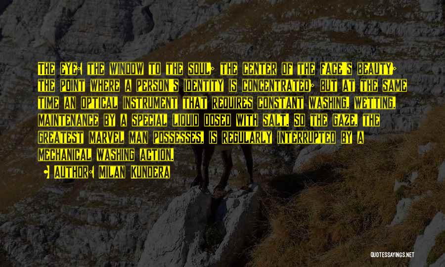 Milan Kundera Quotes: The Eye: The Window To The Soul; The Center Of The Face's Beauty; The Point Where A Person's Identity Is