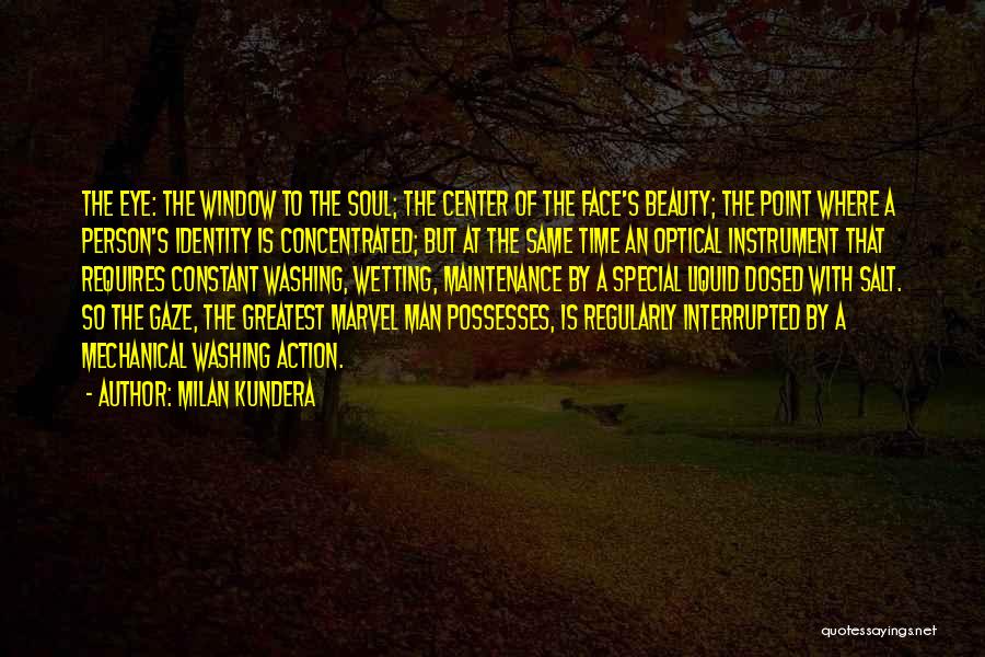 Milan Kundera Quotes: The Eye: The Window To The Soul; The Center Of The Face's Beauty; The Point Where A Person's Identity Is