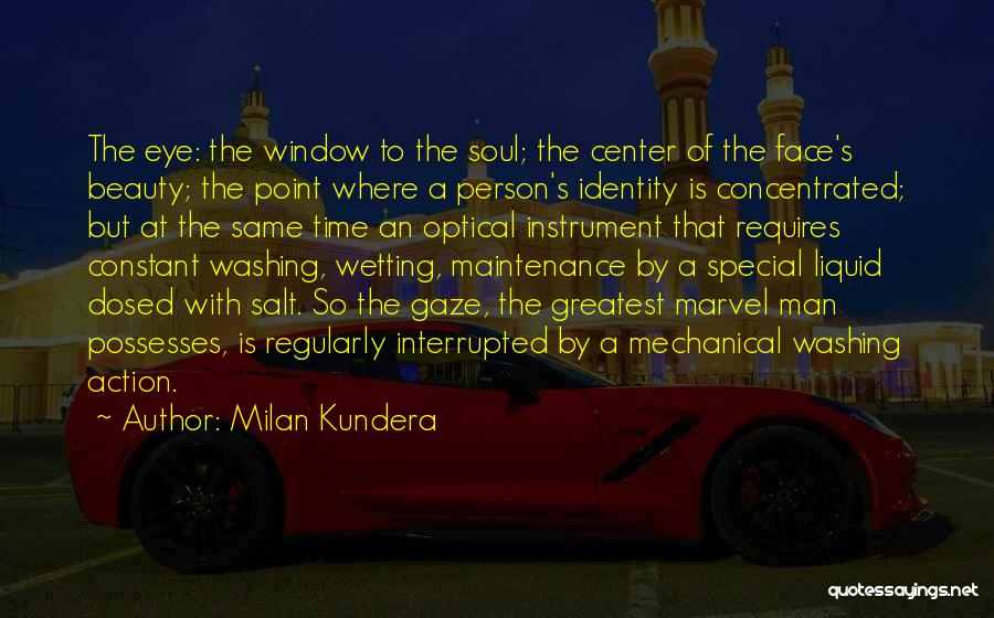 Milan Kundera Quotes: The Eye: The Window To The Soul; The Center Of The Face's Beauty; The Point Where A Person's Identity Is