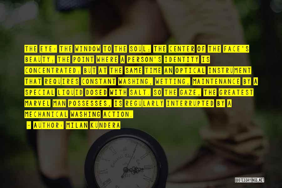 Milan Kundera Quotes: The Eye: The Window To The Soul; The Center Of The Face's Beauty; The Point Where A Person's Identity Is