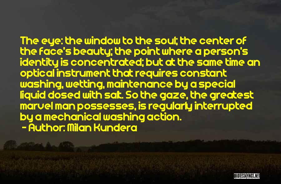 Milan Kundera Quotes: The Eye: The Window To The Soul; The Center Of The Face's Beauty; The Point Where A Person's Identity Is