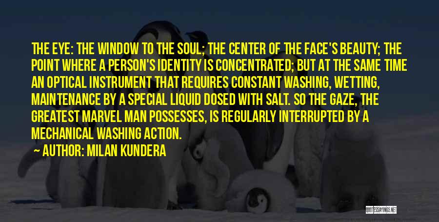 Milan Kundera Quotes: The Eye: The Window To The Soul; The Center Of The Face's Beauty; The Point Where A Person's Identity Is