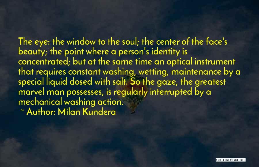 Milan Kundera Quotes: The Eye: The Window To The Soul; The Center Of The Face's Beauty; The Point Where A Person's Identity Is