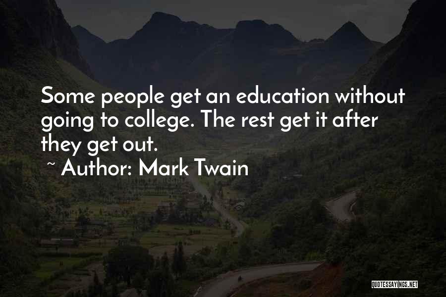 Mark Twain Quotes: Some People Get An Education Without Going To College. The Rest Get It After They Get Out.