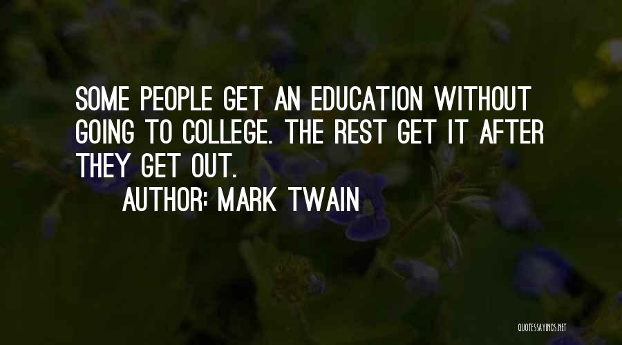 Mark Twain Quotes: Some People Get An Education Without Going To College. The Rest Get It After They Get Out.