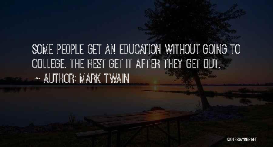 Mark Twain Quotes: Some People Get An Education Without Going To College. The Rest Get It After They Get Out.
