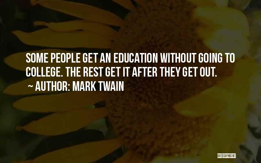 Mark Twain Quotes: Some People Get An Education Without Going To College. The Rest Get It After They Get Out.
