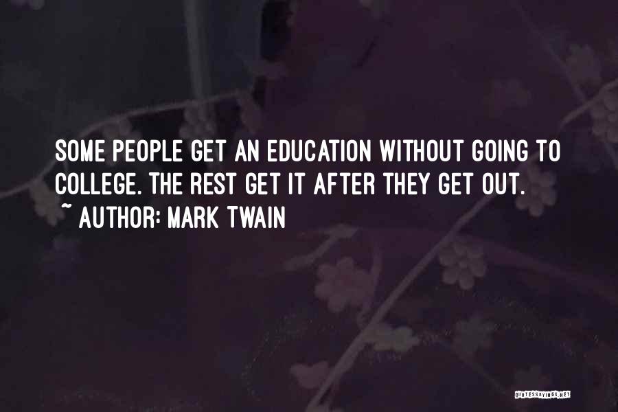 Mark Twain Quotes: Some People Get An Education Without Going To College. The Rest Get It After They Get Out.