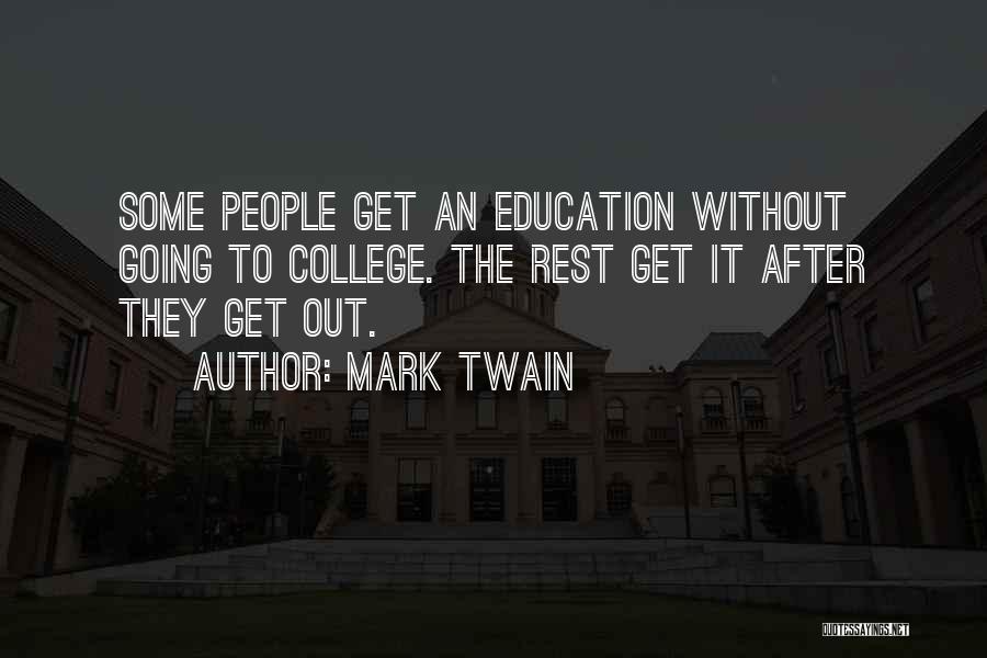 Mark Twain Quotes: Some People Get An Education Without Going To College. The Rest Get It After They Get Out.