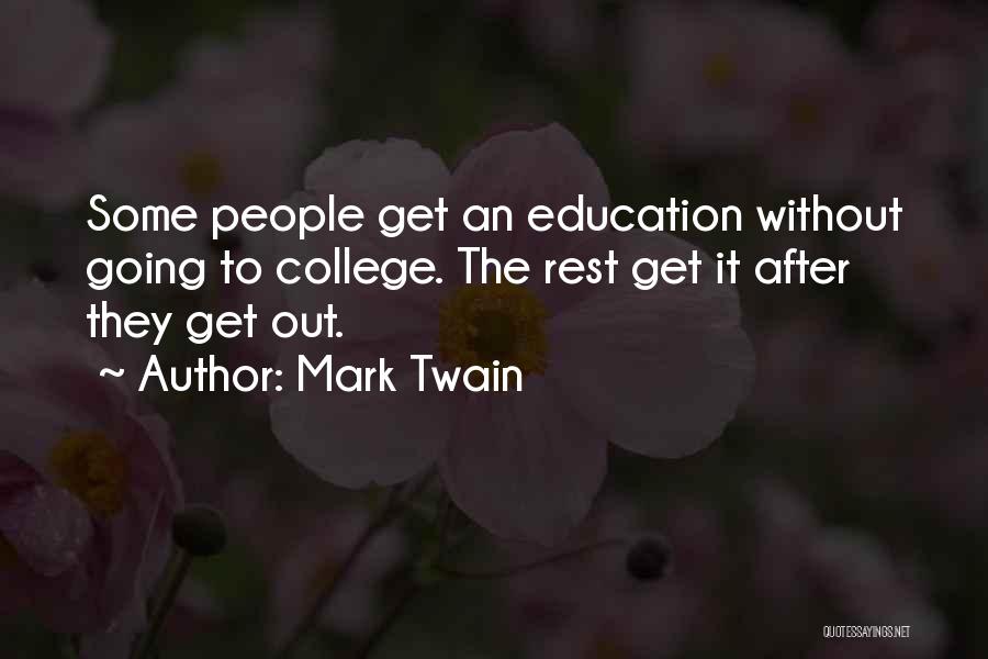 Mark Twain Quotes: Some People Get An Education Without Going To College. The Rest Get It After They Get Out.