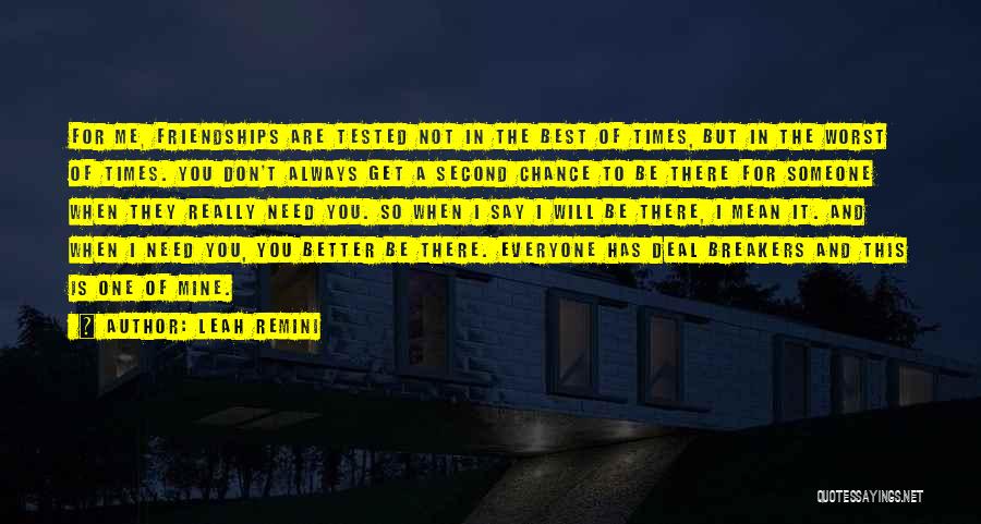 Leah Remini Quotes: For Me, Friendships Are Tested Not In The Best Of Times, But In The Worst Of Times. You Don't Always