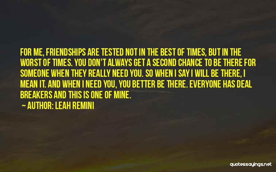 Leah Remini Quotes: For Me, Friendships Are Tested Not In The Best Of Times, But In The Worst Of Times. You Don't Always