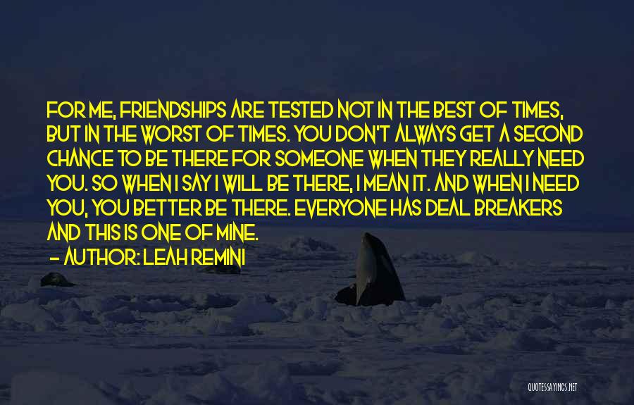 Leah Remini Quotes: For Me, Friendships Are Tested Not In The Best Of Times, But In The Worst Of Times. You Don't Always