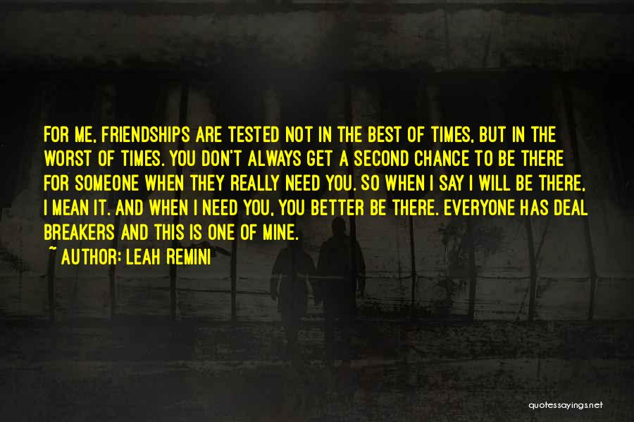 Leah Remini Quotes: For Me, Friendships Are Tested Not In The Best Of Times, But In The Worst Of Times. You Don't Always