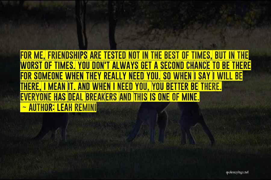 Leah Remini Quotes: For Me, Friendships Are Tested Not In The Best Of Times, But In The Worst Of Times. You Don't Always