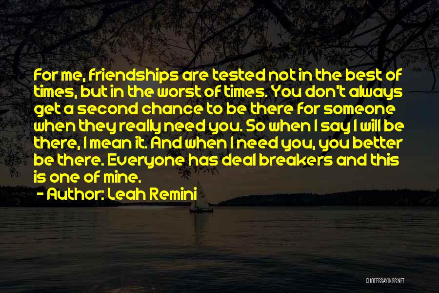 Leah Remini Quotes: For Me, Friendships Are Tested Not In The Best Of Times, But In The Worst Of Times. You Don't Always
