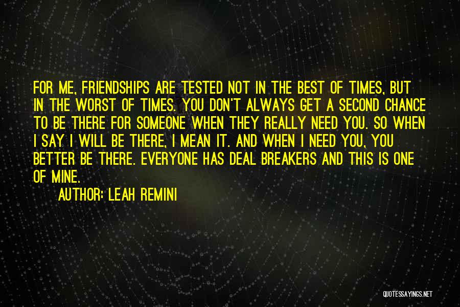 Leah Remini Quotes: For Me, Friendships Are Tested Not In The Best Of Times, But In The Worst Of Times. You Don't Always