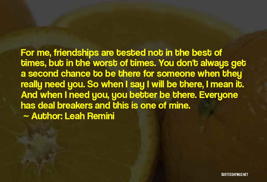 Leah Remini Quotes: For Me, Friendships Are Tested Not In The Best Of Times, But In The Worst Of Times. You Don't Always