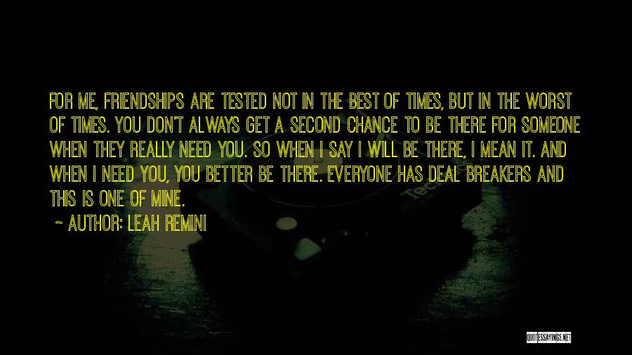 Leah Remini Quotes: For Me, Friendships Are Tested Not In The Best Of Times, But In The Worst Of Times. You Don't Always