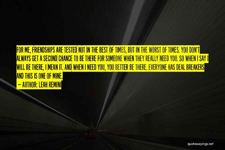 Leah Remini Quotes: For Me, Friendships Are Tested Not In The Best Of Times, But In The Worst Of Times. You Don't Always