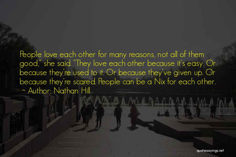 Nathan Hill Quotes: People Love Each Other For Many Reasons, Not All Of Them Good, She Said. They Love Each Other Because It's