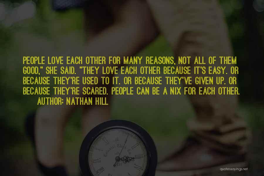 Nathan Hill Quotes: People Love Each Other For Many Reasons, Not All Of Them Good, She Said. They Love Each Other Because It's