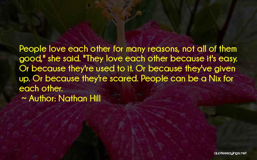 Nathan Hill Quotes: People Love Each Other For Many Reasons, Not All Of Them Good, She Said. They Love Each Other Because It's