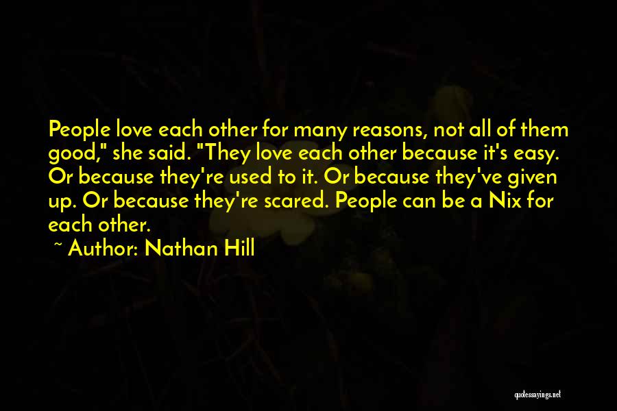 Nathan Hill Quotes: People Love Each Other For Many Reasons, Not All Of Them Good, She Said. They Love Each Other Because It's