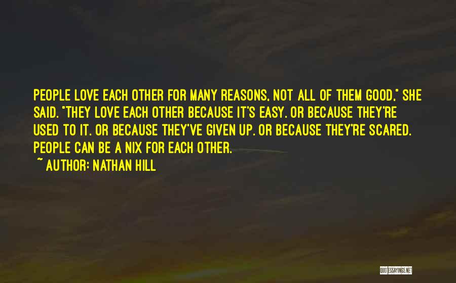 Nathan Hill Quotes: People Love Each Other For Many Reasons, Not All Of Them Good, She Said. They Love Each Other Because It's