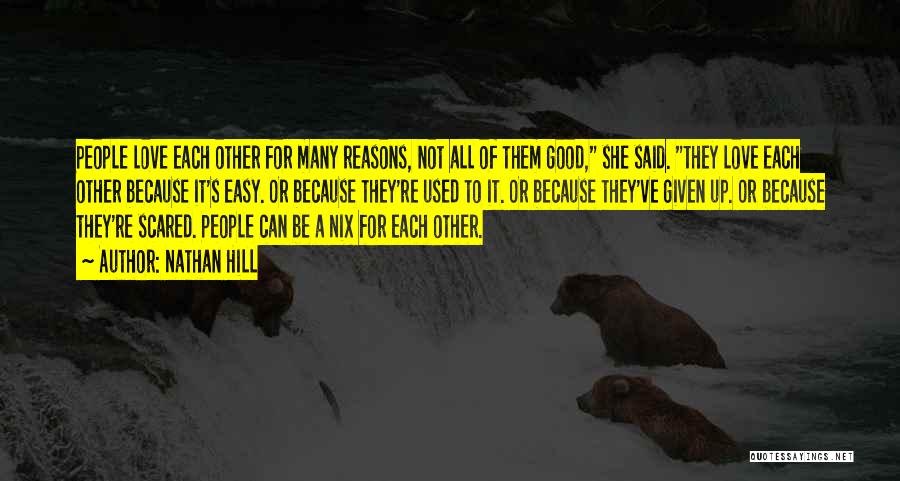 Nathan Hill Quotes: People Love Each Other For Many Reasons, Not All Of Them Good, She Said. They Love Each Other Because It's