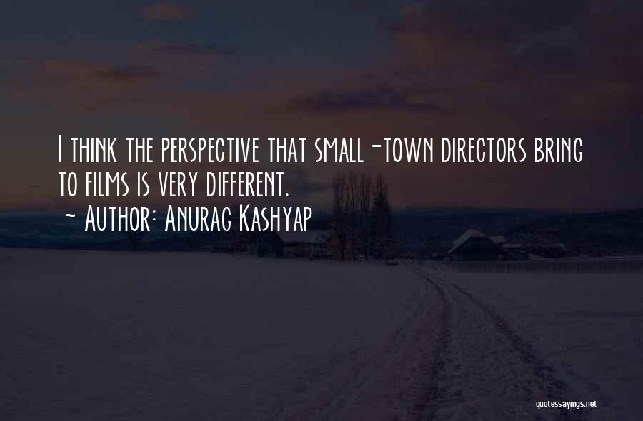 Anurag Kashyap Quotes: I Think The Perspective That Small-town Directors Bring To Films Is Very Different.