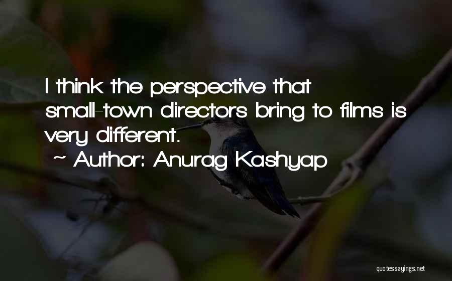 Anurag Kashyap Quotes: I Think The Perspective That Small-town Directors Bring To Films Is Very Different.