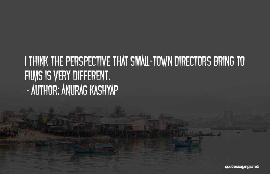 Anurag Kashyap Quotes: I Think The Perspective That Small-town Directors Bring To Films Is Very Different.