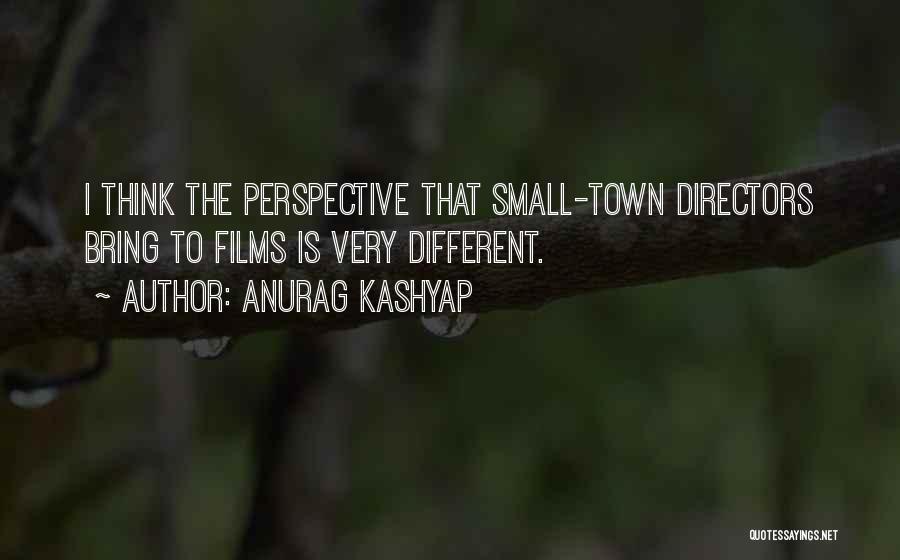 Anurag Kashyap Quotes: I Think The Perspective That Small-town Directors Bring To Films Is Very Different.